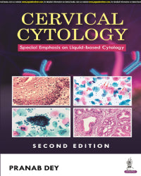 CERVICAL CYTOLOGY: SPECIAL EMPHASIS ON LIQUID-BASED CYTOLOGY 2/E by PRANAB DEY