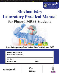 BIOCHEMISTRY LABORATORY PRACTICAL MANUAL FOR PHASE-I MBBS STUDENTS 2/E by PANKAJA NAIK