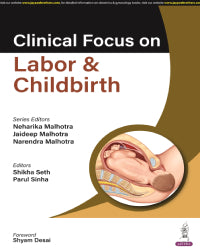 CLINICAL FOCUS ON LABOR & CHILDBIRTH 1/E by NEHARIKA MALHOTRA