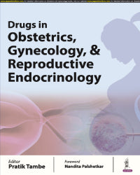 DRUGS IN OBSTETRICS, GYNECOLOGY & REPRODUCTIVE ENDOCRINOLOGY 1/E by PRATIK TAMBE