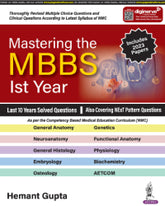 MASTERING THE MBBS 1ST YEAR (LAST 10 YEARS SOLVED QUESTIONS) 1/E by HEMANT GUPTA