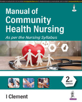 MANUAL OF COMMUNITY HEALTH NURSING 2/E by I CLEMENT