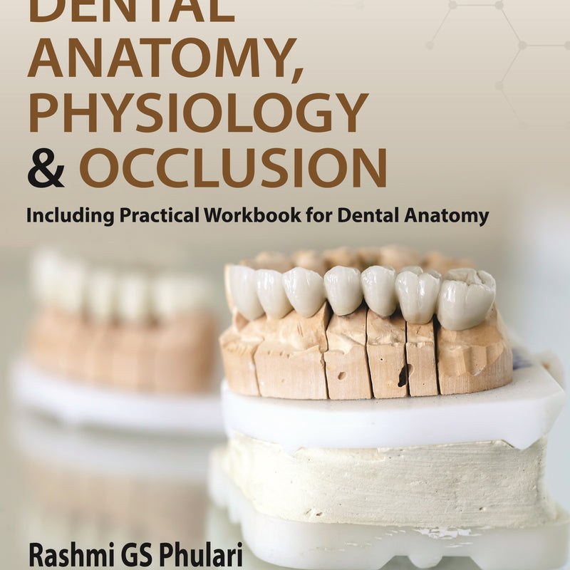 TEXTBOOK OF DENTAL ANATOMY, PHYSIOLOGY & OCCLUSION (INCLUDING PRACTICAL WORKBOOK FOR DENTAL ANATOMY) 3/E by RASHMI GS PHULARI