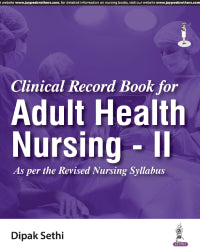 CLINICAL RECORD BOOK FOR ADULT HEALTH NURSING - II 1/E by DIPAK SETHI