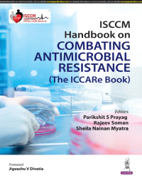 ISCCM HANDBOOK ON COMBATING ANTIMICROBIAL RESISTANCE (THE ICCARE BOOK) 1/E by PARIKSHIT S PRAYAG