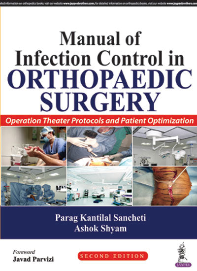 MANUAL OF INFECTION CONTROL IN ORTHOPAEDIC SURGERY OPERATION THEATER PROTOCOLS AND PATIENT OPT,2/E,PARAG KANTILAL SANCHETI