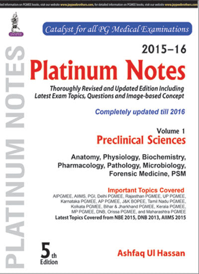 PLATINUM NOTES PRECLINICAL SCIENCES (2015-16) VOL.1,5/E,ASHFAQ UI HASSAN