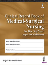 CLINICAL RECORD BOOK OF MEDICAL-SURGICAL NURSING FOR BSC 3RD YEAR (AS PER INC GUIDELINES),1/E RP,RAJESH KUMAR SHARMA