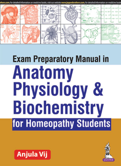 EXAM PREPARATORY MANUAL IN ANATOMY, PHYSIOLOGY & BIOCHEMISTRY FOR HOMEOPATHY STUDENTS,1/E,ANJULA VIJ