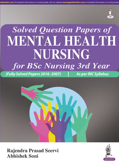 SOLVED QUESTION PAPERS OF MENTAL HEALTH NURSING FOR BSC NURSING 3RD YEAR (FULLY SOLVED PAPERS 2016-2,1/E,RAJENDRA PRASAD SEERVI
