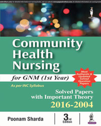 COMMUNITY HEALTH NURSING FOR GNM (1ST YEAR) SOLVED PAPERS WITH IMP. THEORY 2016-2004,3/E,POONAM SHARDA