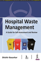 HOSPITAL WASTE MANAGEMENT: A GUIDE FOR SELF ASSESSMENT AND REVIEW,2/E,SHISHIR BASARKAR