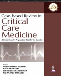 CASE-BASED REVIEW IN CRITICAL CARE MEDICINE: A COMPREHENSIVE PREPARATORY BOOK FOR THE EXAMINEE,1/E,ATUL PRABHAKAR KULKARNI