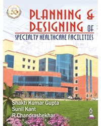 PLANNING & DESIGNING OF SPECIALTY HEALTH CARE FACILITIES,1/E,SHAKTI KUMAR GUPTA