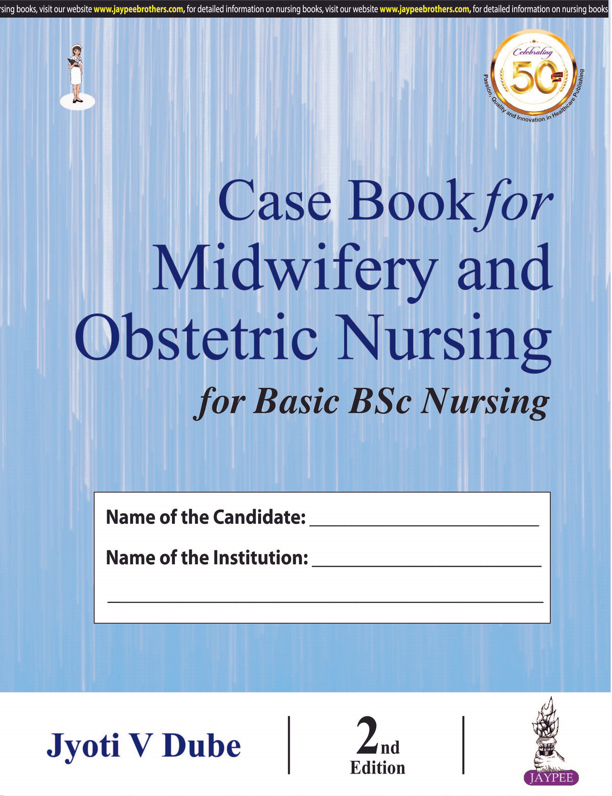 CASE BOOK FOR MIDWIFERY AND OBSTETRIC NURSING FOR BASIC BSC NURSING
,2/E,JYOTI V DUBE