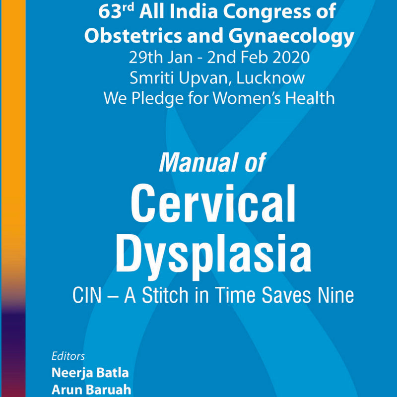 AICOG MANUAL OF CERVICAL DYSPLASIA: CIN – A STITCH IN TIME SAVES NINE (63RD ALL INDIA CONGRESS OF OB,1/E,NEERJA BATLA