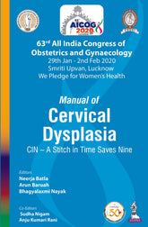 AICOG MANUAL OF CERVICAL DYSPLASIA: CIN – A STITCH IN TIME SAVES NINE (63RD ALL INDIA CONGRESS OF OB,1/E,NEERJA BATLA