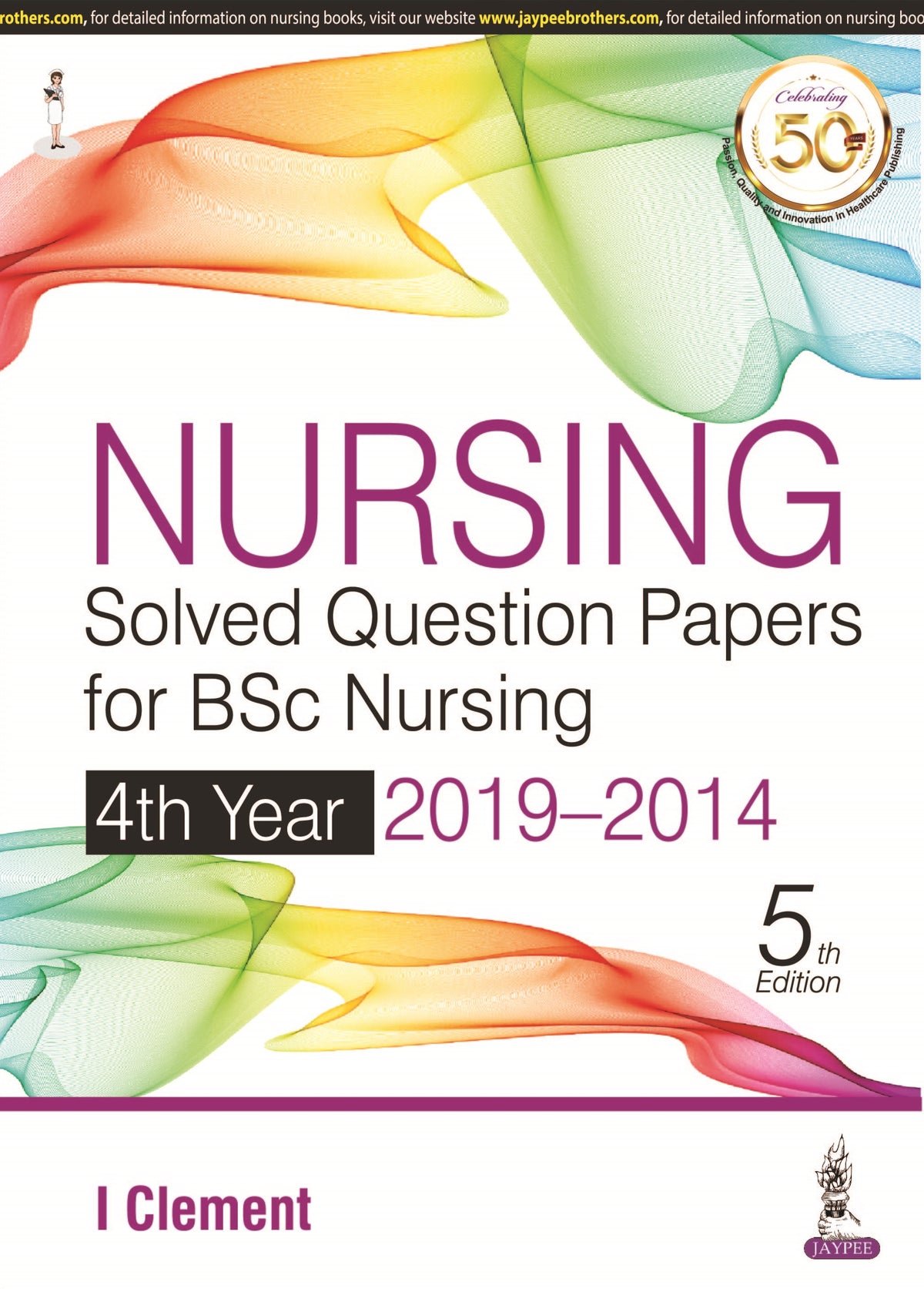 NURSING SOLVED QUESTION PAPERS FOR BSC NURSING 4TH YEAR 2019-2014,5/E,CLEMENT I