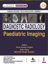 DIAGNOSTIC RADIOLOGY PEDIATRIC IMAGING ( AIIMS-MAMC-PCI IMAGING SERIES),4/E,ARUN KUMAR GUPTA