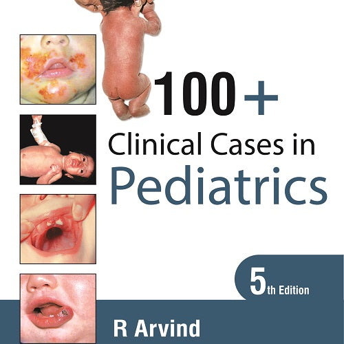 100+ CLINICAL CASES IN PEDIATRICS,5/E,R ARVIND